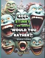Would You Rather? 400+ Stinky Ew Funny Questions: Clean And Family-Friendly Questions (Albeit Gross) To Keep Out Of Boredom 