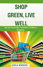 Shop Green, Live Well: The Eco-Conscious Consumer's Guide to Shopping 
