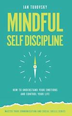 Mindful Self-Discipline: How to Understand Your Emotions and Control Your Life 
