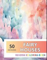 Fairy Houses Reverse Coloring Book