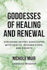 Goddesses of Healing and Renewal: Exploring Deities Associated with Health, Regeneration, and Rebirth 