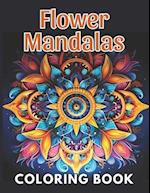 Flower Mandalas Coloring Book: 100+ New and Exciting Designs Suitable for All Ages 