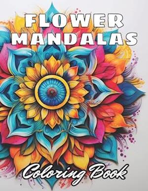 Flower Mandalas Coloring Book: 100+ High-Quality Coloring Pages for All Ages