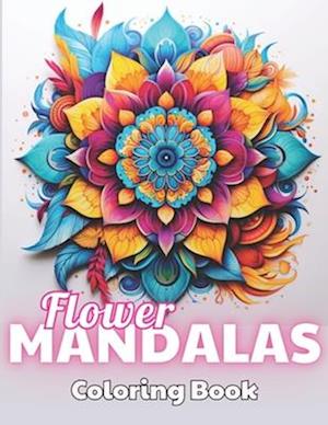 Flower Mandalas Coloring Book: 100+ New and Exciting Designs for All Fans