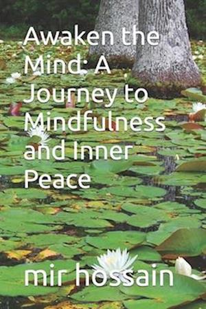 Awaken the Mind: A Journey to Mindfulness and Inner Peace