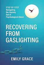 Recovering from Gaslighting: Step by Step: Navigating the Journey Out of Psychological Abuse 