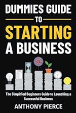 Dummies Guide to Starting a Business: The Simplified Beginners Guide to Launching a Successful Business | Step-by-Step Blueprint to Build a Business 