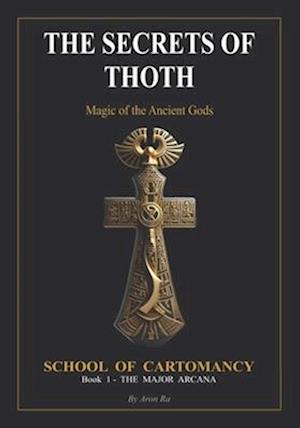 THE SECRETS OF THOTH - Magic of the Ancient Gods: The Major Arcana