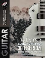 Winter Guitar Workout. 30 Esercizi essenziali di Ritmica base per Chitarra