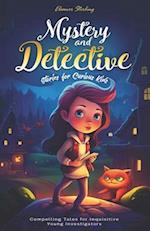 Mystery and Detective Stories for Curious Kids: Compelling Tales for Inquisitive Young Investigators 
