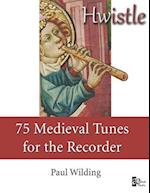 Hwistle - 75 Medieval Tunes for the Recorder 