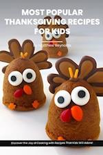 Most Popular Thanksgiving Recipes For Kids Cookbook: Discover the Joy of Thanksgiving Cooking with Recipe Ideas That Kids Will Adore! 