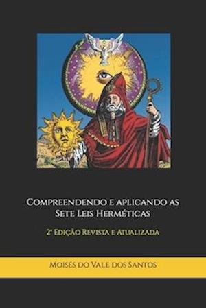 Compreendendo e aplicando as Sete Leis Herméticas