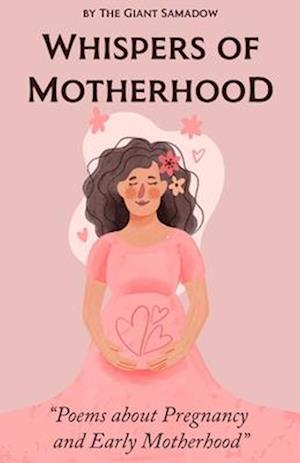 Whispers of Motherhood: Poems about Pregnancy & Early Motherhood