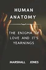 Human Anatomy: The enigma of love and it's yearnings 