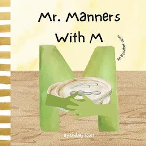 Mr. Manners With M | A Children's Rhyming Story To Teach Manners: Alphabet Series For Kids | Letter Of The Week Book For Preschool