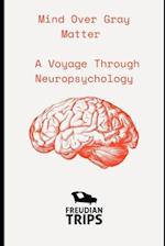 Mind Over Gray Matter: A Voyage Through Neuropsychology 