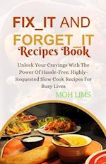 Fix_It and Forget_It Recipes Book: Unlock Your Cravings With The Power of Hassle-Free, Highly-Requested Slow Cooker Recipes For Busy Lives 