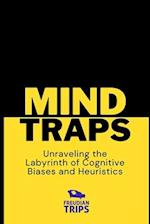 Mind Traps: Unraveling the Labyrinth of Cognitive Biases and Heuristics 