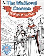 The Medieval Canvas: Legends in Crayon Volume 2: Discover Enchanted Castles and Dragon Lore in 50 Kid-Friendly Medieval Coloring Pages for Creative Pl