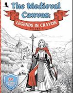 The Medieval Canvas: Legends in Crayon Volume 1: Discover Enchanted Castles and Dragon Lore in 50 Kid-Friendly Medieval Coloring Pages for Creative Pl