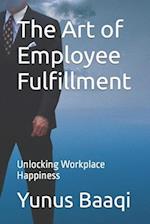 The Art of Employee Fulfillment: Unlocking Workplace Happiness 