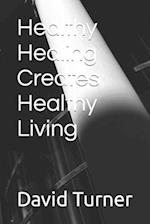 Healthy Healing Creates Healthy Living: A straightforward and helpful guide to a life of peace 