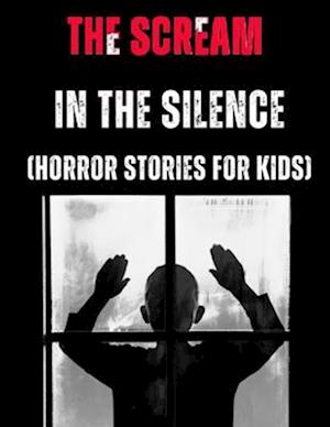 The Scream in the Silence: (Horror Stories for Kids)