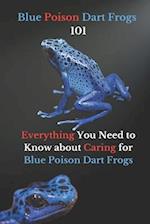 Blue Poison Dart Frogs 101: Everything You Need to Know about Caring for Blue Poison Dart Frogs 
