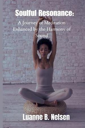 Soulful Resonance: A Journey of Meditation Enhanced by the Harmony of Sound