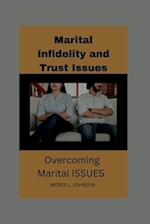 Marital Infidelity and Trust Issues: A Guide to Overcoming Marital ISSUES" 
