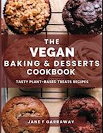 The Vegan Baking & Desserts Cookbook: 100+ Irresistible Plant-Based Treats Recipes for Cookies, Cakes, Bread, Ice Cream, Tarts, Pudding, Bars & More I