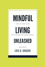 Mindful living unleashed : Your Ultimate Guide to a Tranquil Day Amidst Chaos. 