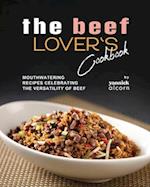 The Beef Lover's Cookbook: Mouthwatering Recipes Celebrating the Versatility of Beef 