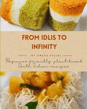 From Idlis to Infinity: Beginner Friendly: Plant-based South Indian recipes