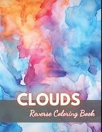 Clouds Reverse Coloring Book: New Edition And Unique High-quality illustrations, Fun, Stress Relief And Relaxation Coloring Pages 