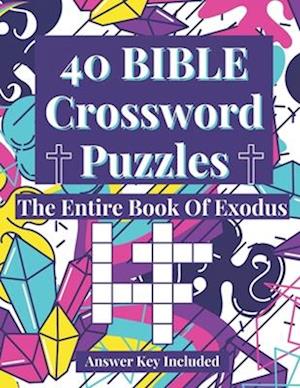 40 Bible Crossword Puzzles: The Entire Book of Exodus (A Creative, Fun, And Encouraging Way To Study The Bible)