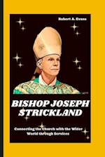 BISHOP JOSEPH STRICKLAND: Connecting the Church with the Wider World through Service 
