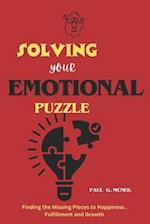 Solving Your Emotional Puzzle : Finding the Missing Pieces to Happiness, Fulfillment and Growth 