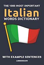 The 1000 Most Important Italian Words Dictionary: Learn New Vocabulary With Example Sentences - Organized by Topics - For Beginners (A1/A2) 