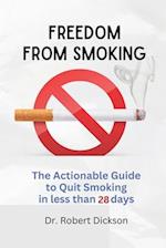 FREEDOM FROM SMOKING : The Actionable Guide to Quit Smoking in less than 28 days 