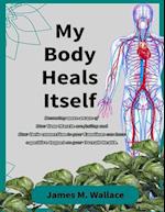 My Body Heals Itself: Becoming More Aware of How Your Muscles Are Feeling and How Their Connections to Your Emotions Can Have a Positive Impact on You