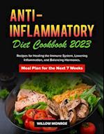 Anti-Inflammatory Diet Cookbook 2023: Recipes for Healing the Immune System, Lowering Inflammation, and Balancing Hormones. Meal Plan for the Next 7 W
