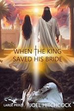When the King saved His Bride 