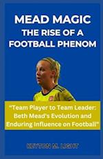 MEAD MAGIC THE RISE OF A FOOTBALL PHENOM: "Team Player to Team Leader: Beth Mead's Evolution and Enduring Influence on Football" 