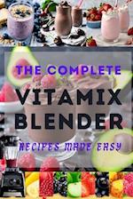 The Complete Vitamix Blender Recipes Made Easy