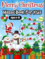 Merry Christmas Mazes Book For Kids Ages 6-10: An Amazing Perfect Christmas Themed Mazes Book For Kids Toddlers Boys And Girls! 
