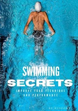 Swimming Secrets: Dive into Excellence with 'Secrets of Swimming Your Ultimate Guide to Mastery in the Water