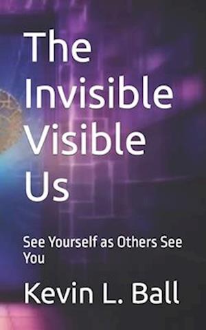 The Invisible Visible Us: See Ourselves as Others See You