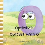 Optimistic Outcast With O | A Children's Short Story That Teaches Positive Mindset: ABC Book Of The Week For Preschool and Kindergarten 